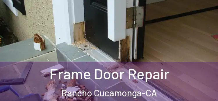 Frame Door Repair Rancho Cucamonga-CA