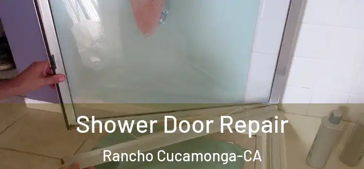  Shower Door Repair Rancho Cucamonga-CA